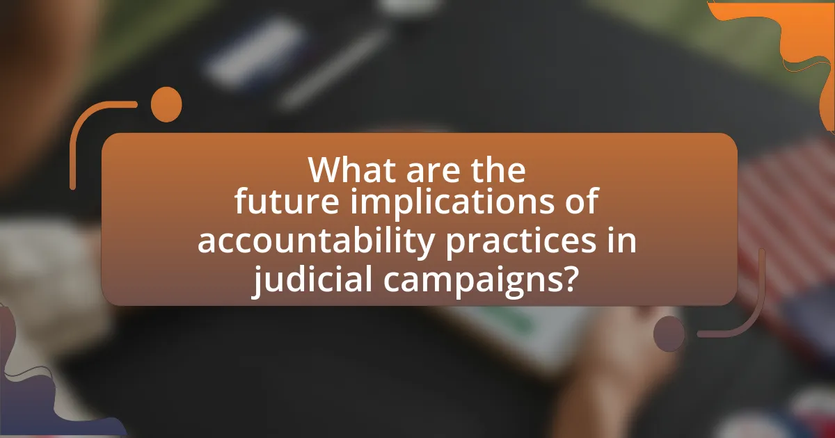 What are the future implications of accountability practices in judicial campaigns?