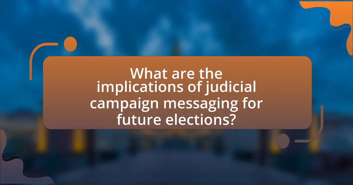 What are the implications of judicial campaign messaging for future elections?